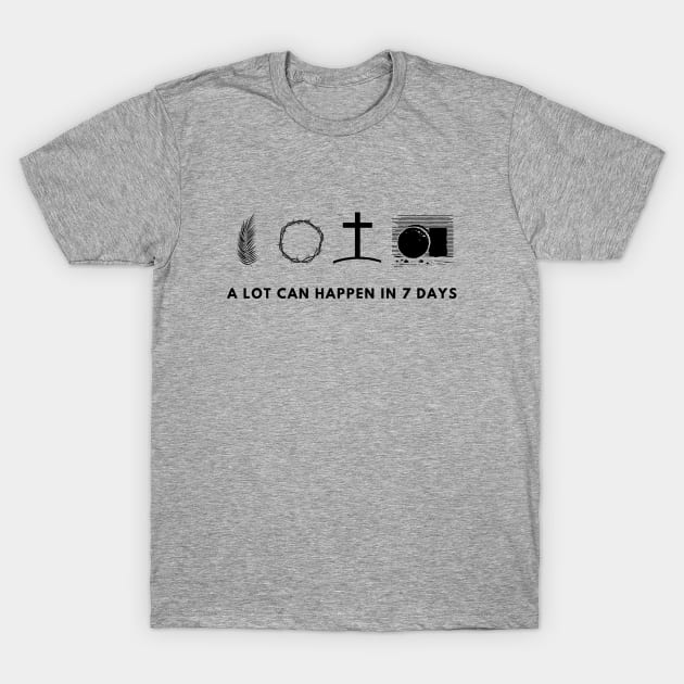 A lot can happen in 7 days, easter design black text T-Shirt by Selah Shop